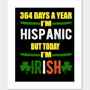 364 Days A Year I'm Hispanic But Today I'm Irish Posters and Art